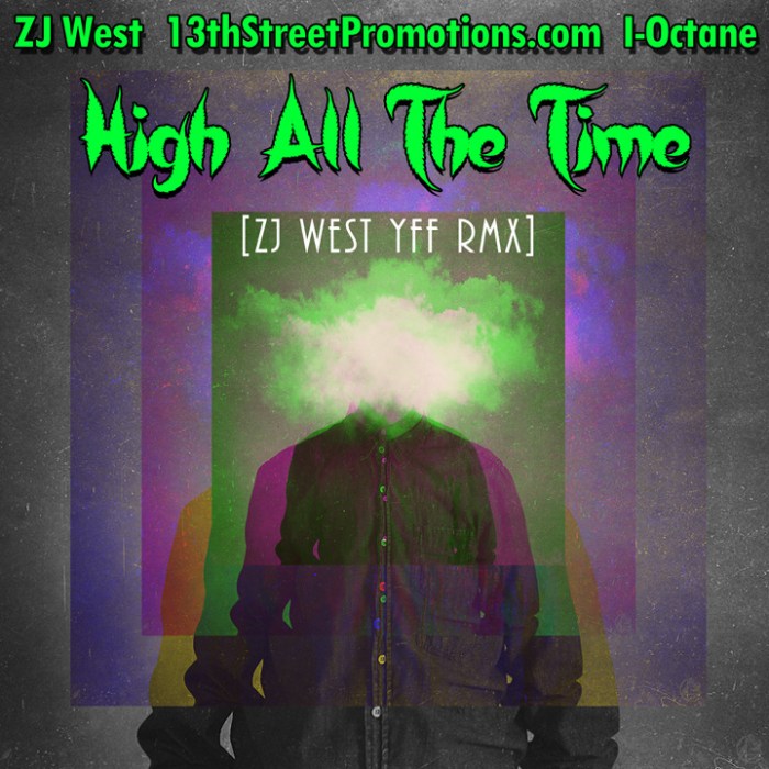 Jamaica, Dancehall, Reggae, 13thStreetPromotions, ZJ West, ZipJock West, I-Octane, RealiOctane, I Octane, Remix, ZJWestYFFRMX, High All The Time, Puff It, Ganja, Weed, MArijuana, Stoner, Smoke, Zj West YFF RMX, ZJ, DJ, Tove Lo, Habit,