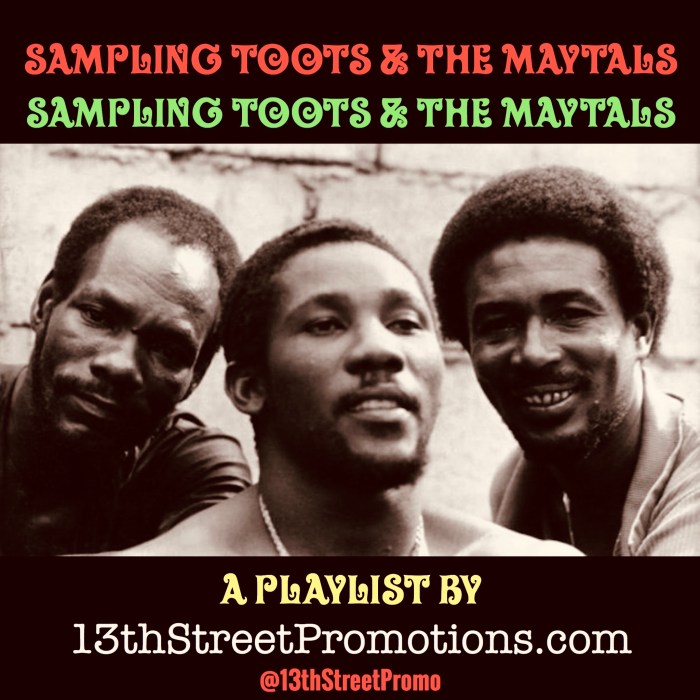 Jamaica Reggae Ska Rocksteady Hip Hop Pop Music EDM 13thStreetPromotions 13thStreetPromo Toots Hibbert Toots & the Maytals Caribbean Sample Sampling Toots & The Maytals Spotify Tidal Playlist