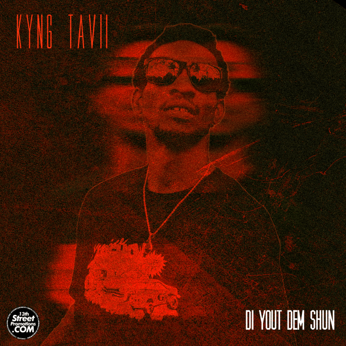 Kyng Tavii "Di Yout Dem Shun" on 13thStreetPromotions.com #Jamaica #Dancehall #Music #13thStreetPromotions #KyngTavii #TaviiDon #DiYoutDemShun #UGYNMusic #Caribbean