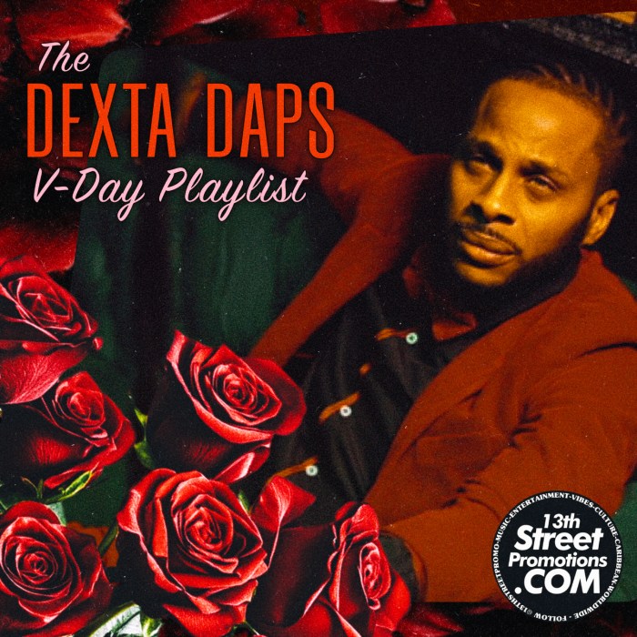 "The Dexta Daps V-Day Playlist" on 13thStreetPromotions.com #Jamaica #Dancehall #RandB #Music #13thStreetPromotions #DextaDaps #ValentinesDay #VDay #VDayPlaylist #Riddim #Sex #Love #Riddim #Caribbean #Spotify #Playlist #SexPlaylist